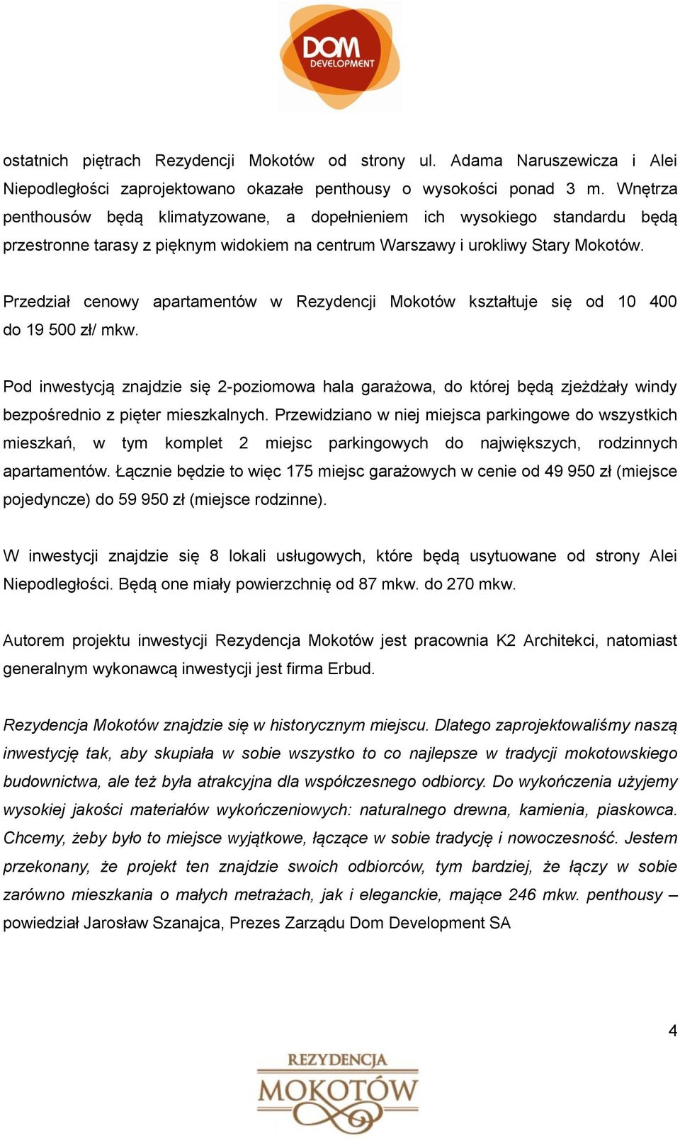 Przedział cenowy apartamentów w Rezydencji Mokotów kształtuje się od 10 400 do 19 500 zł/ mkw.