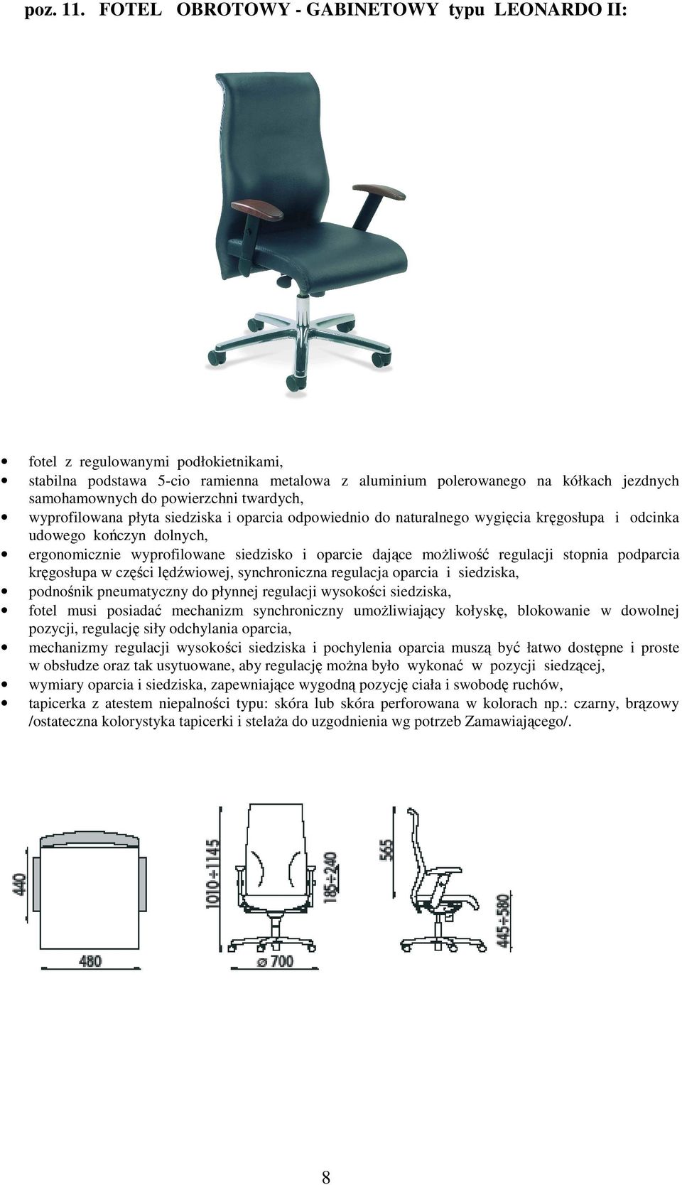 twardych, wyprofilowana płyta siedziska i oparcia odpowiednio do naturalnego wygięcia kręgosłupa i odcinka udowego kończyn dolnych, ergonomicznie wyprofilowane siedzisko i oparcie dające moŝliwość