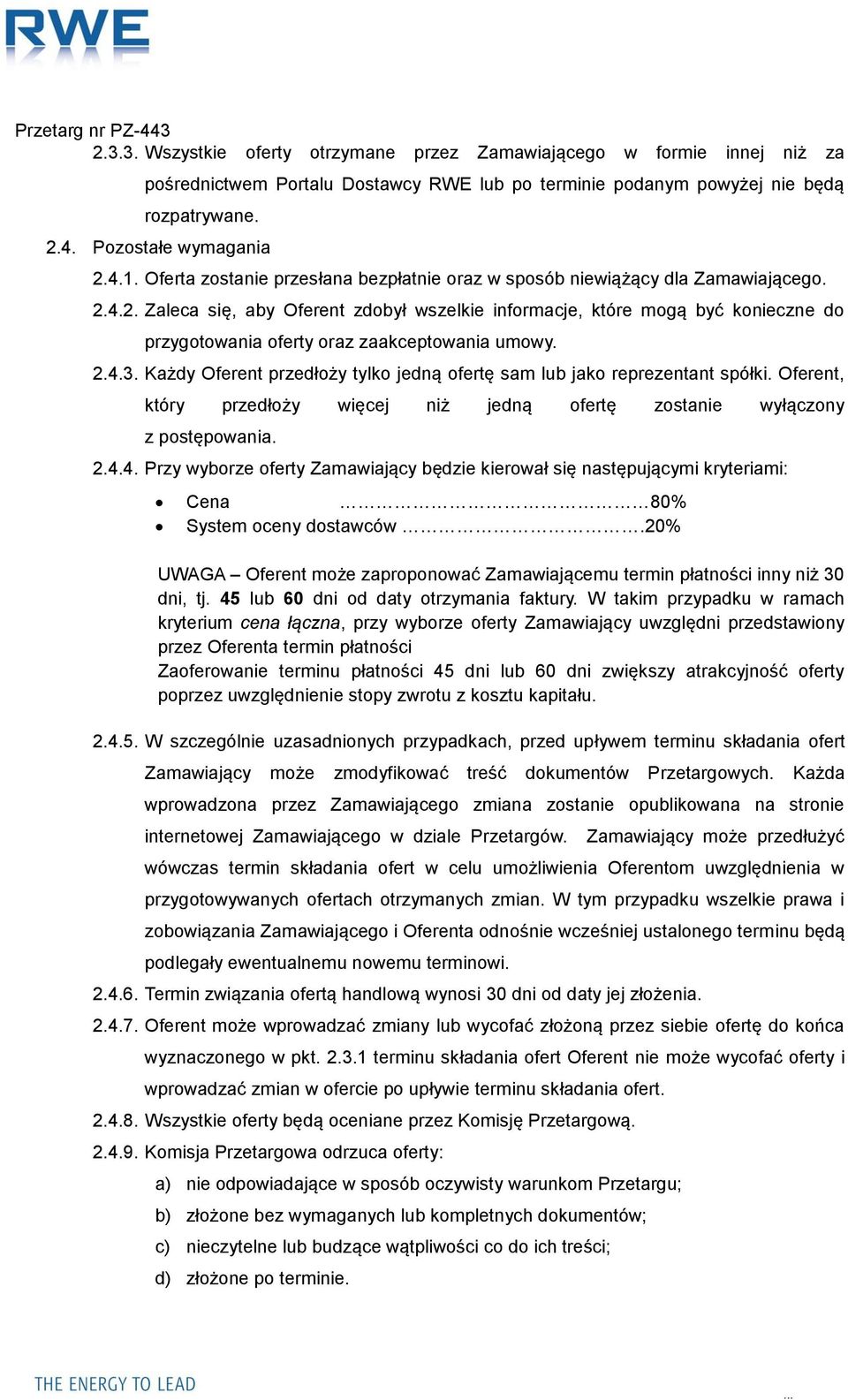 4.2. Zaleca się, aby Oferent zdobył wszelkie informacje, które mogą być konieczne do przygotowania oferty oraz zaakceptowania umowy. 2.4.3.