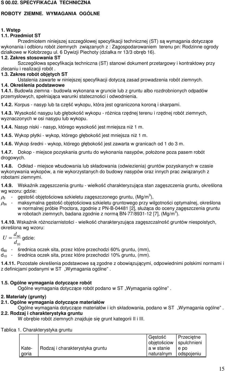 1. Przedmiot ST Przedmiotem niniejszej szczegółowej specyfikacji technicznej (ST) są wymagania dotyczące wykonania i odbioru robót ziemnych związanych z : Zagospodarowaniem terenu pn: Rodzinne ogrody