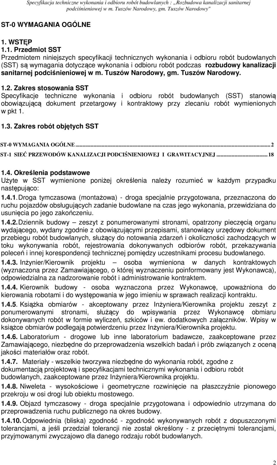 1. Przedmiot SST Przedmiotem niniejszych specyfikacji technicznych wykonania i odbioru robót budowlanych (SST) są wymagania dotyczące wykonania i odbioru robót podczas rozbudowy kanalizacji