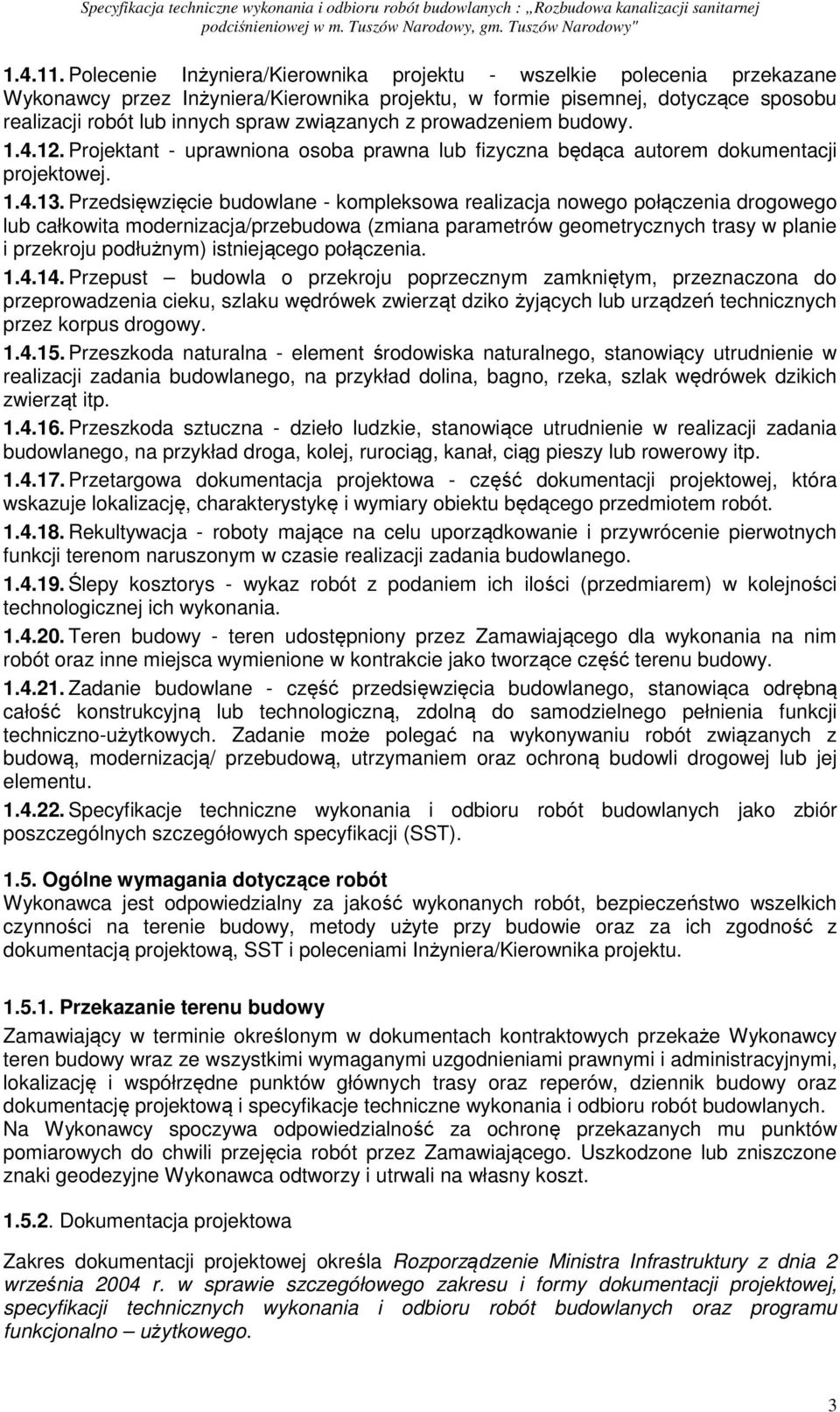 związanych z prowadzeniem budowy. 1.4.12. Projektant - uprawniona osoba prawna lub fizyczna będąca autorem dokumentacji projektowej. 1.4.13.