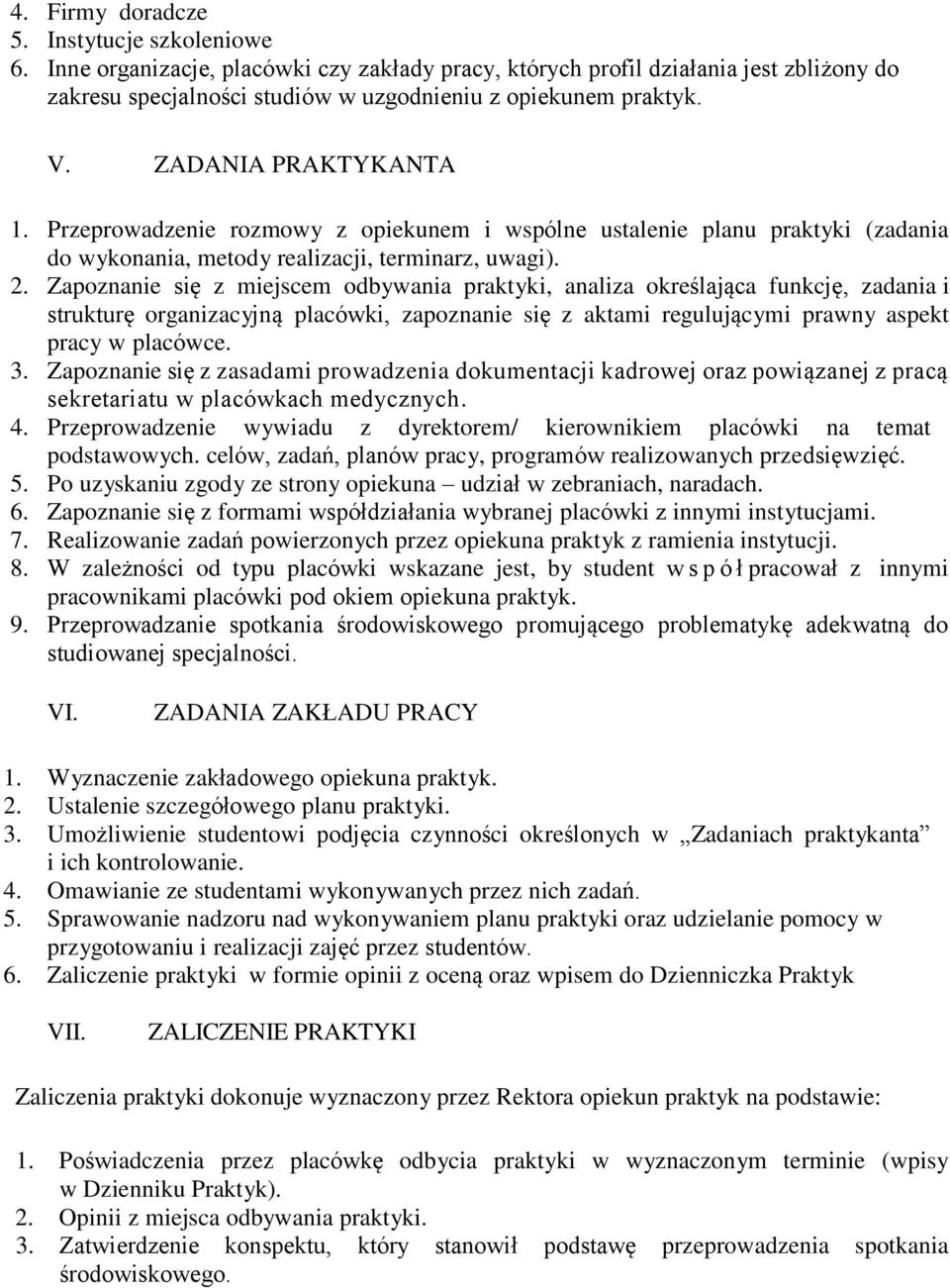 Zapoznanie się z miejscem odbywania praktyki, analiza określająca funkcję, zadania i strukturę organizacyjną placówki, zapoznanie się z aktami regulującymi prawny aspekt pracy w placówce. 3.