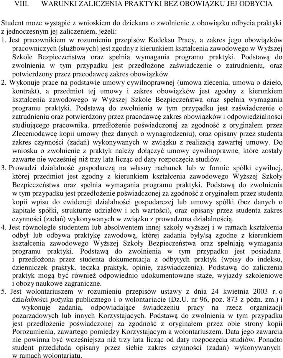 spełnia wymagania programu praktyki. Podstawą do zwolnienia w tym przypadku jest przedłożone zaświadczenie o zatrudnieniu, oraz potwierdzony przez pracodawcę zakres obowiązków. 2.