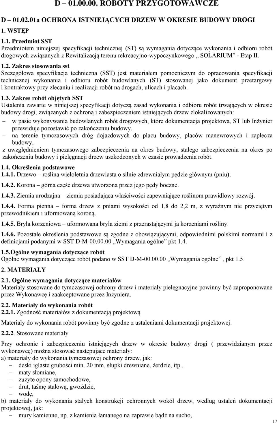 Zakres stosowania sst Szczegółowa specyfikacja techniczna (SST) jest materiałem pomocniczym do opracowania specyfikacji technicznej wykonania i odbioru robót budowlanych (ST) stosowanej jako dokument