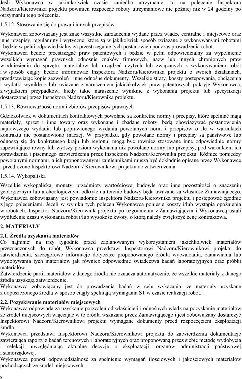 Stosowanie się do prawa i innych przepisów Wykonawca zobowiązany jest znać wszystkie zarządzenia wydane przez władze centralne i miejscowe oraz inne przepisy, regulaminy i wytyczne, które są w