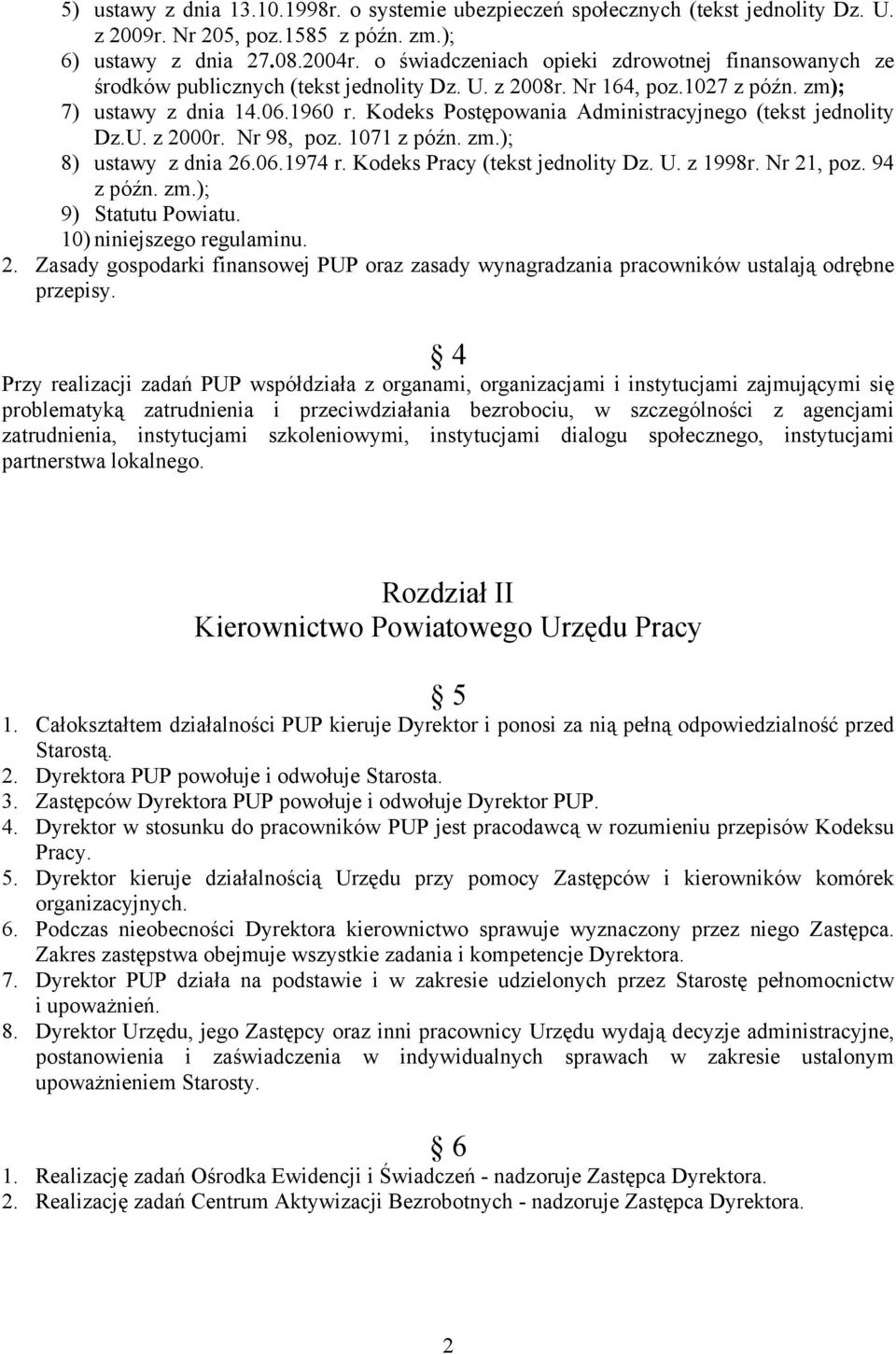 Kodeks Postępowania Administracyjnego (tekst jednolity Dz.U. z 2000r. Nr 98, poz. 1071 z późn. zm.); 8) ustawy z dnia 26.06.1974 r. Kodeks Pracy (tekst jednolity Dz. U. z 1998r. Nr 21, poz. 94 z późn.