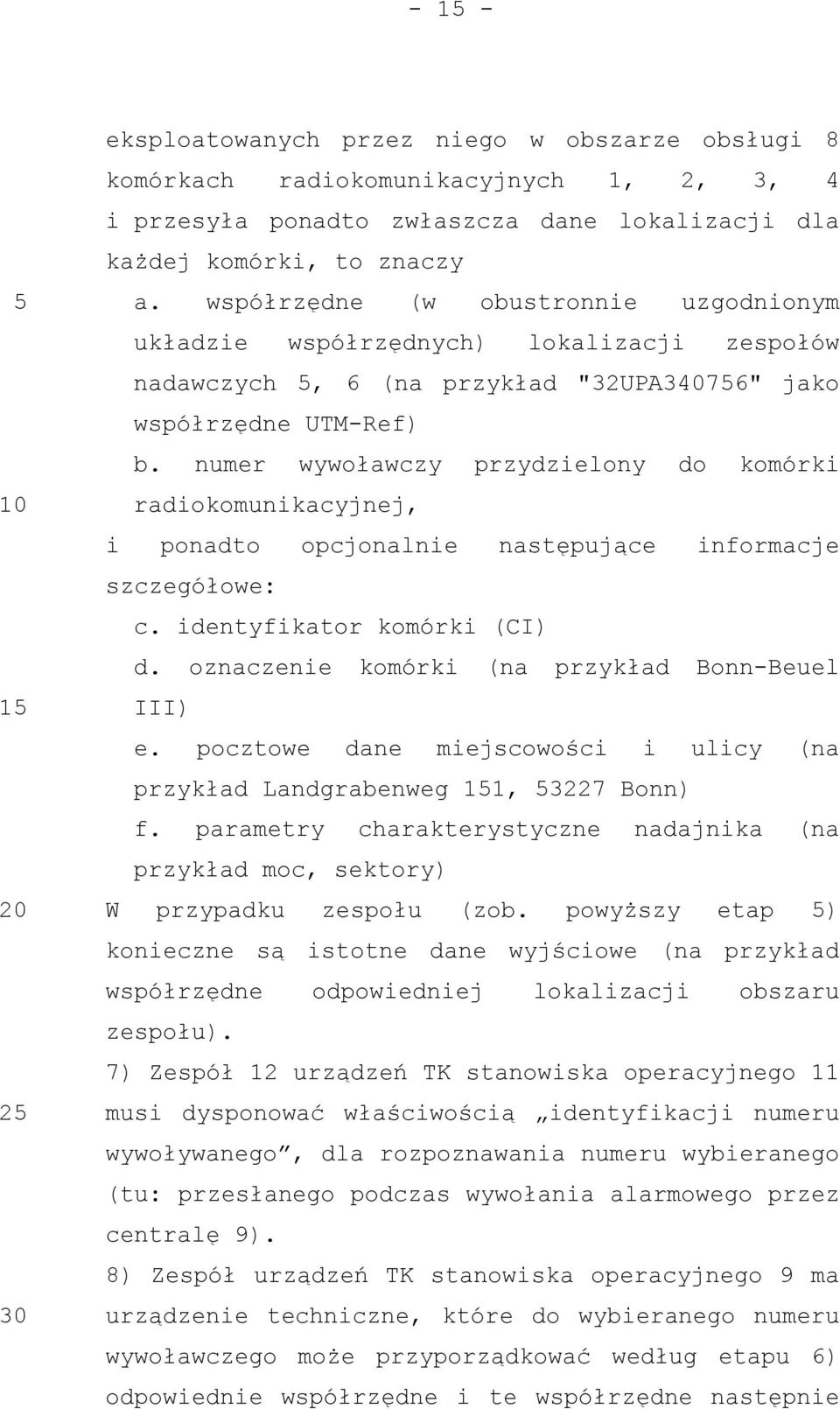 numer wywoławczy przydzielony do komórki radiokomunikacyjnej, i ponadto opcjonalnie następujące informacje szczegółowe: c. identyfikator komórki (CI) d.