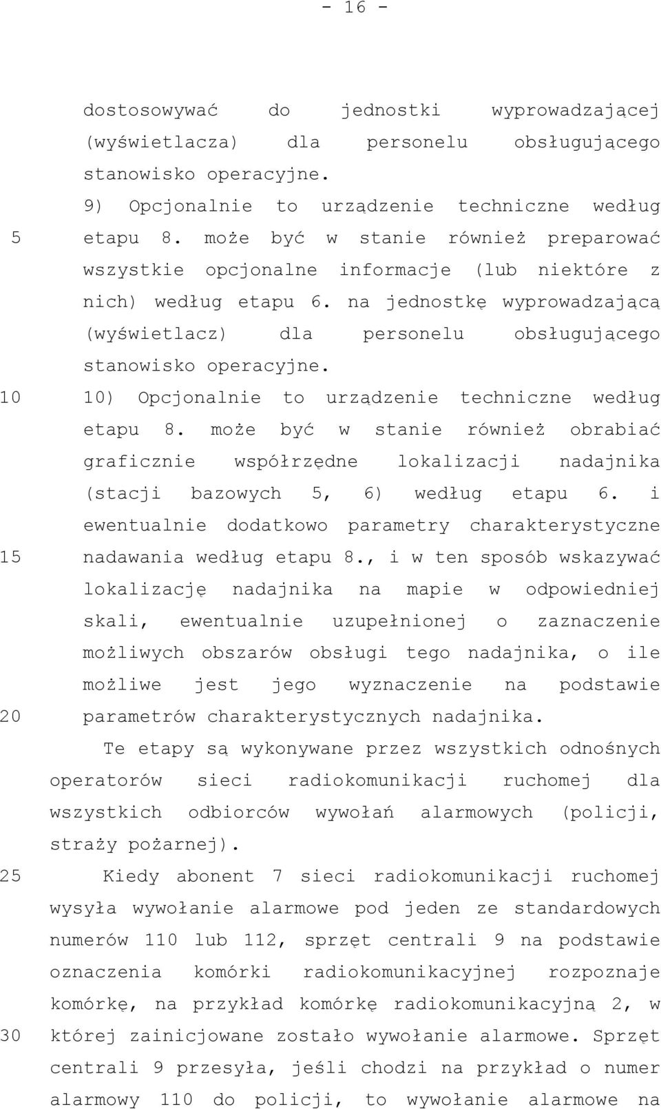 ) Opcjonalnie to urządzenie techniczne według etapu 8. może być w stanie również obrabiać graficznie współrzędne lokalizacji nadajnika (stacji bazowych, 6) według etapu 6.