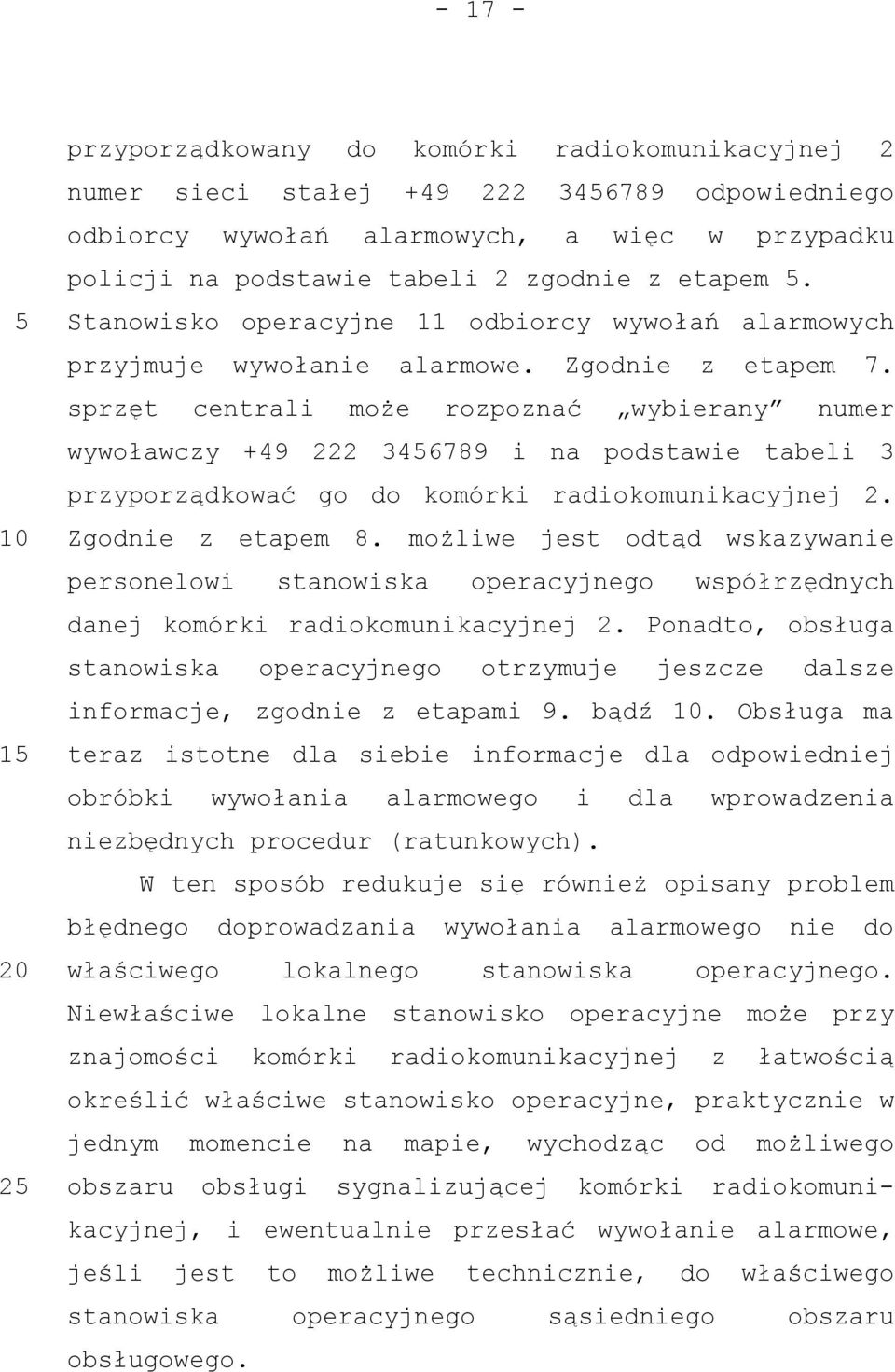 sprzęt centrali może rozpoznać wybierany numer wywoławczy +49 222 346789 i na podstawie tabeli 3 przyporządkować go do komórki radiokomunikacyjnej 2. Zgodnie z etapem 8.