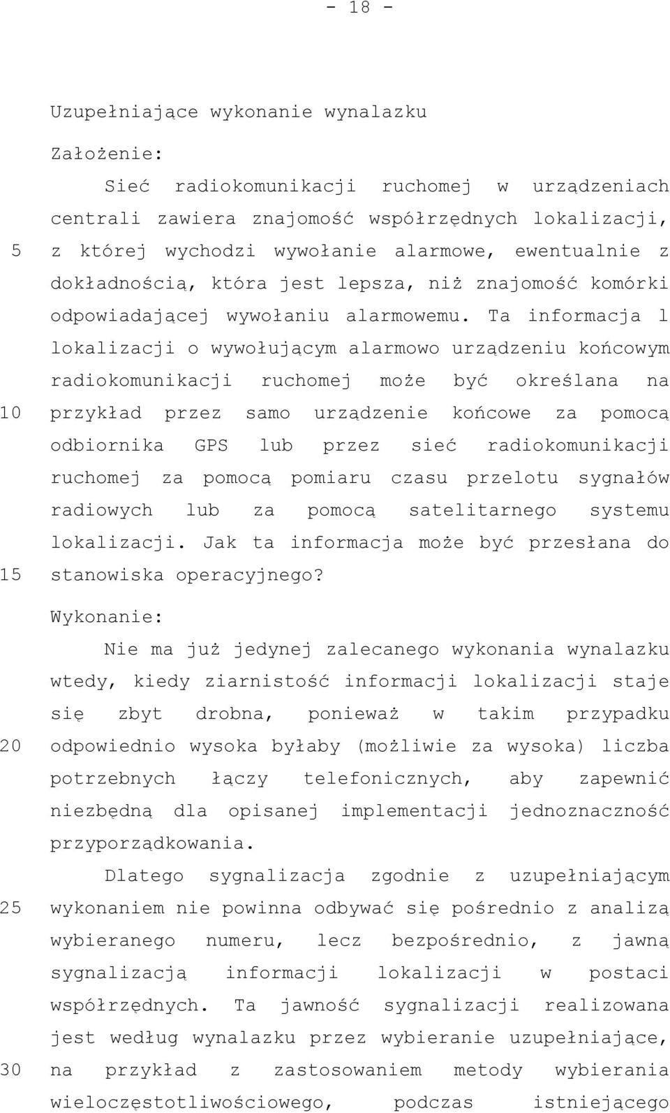 Ta informacja l lokalizacji o wywołującym alarmowo urządzeniu końcowym radiokomunikacji ruchomej może być określana na przykład przez samo urządzenie końcowe za pomocą odbiornika GPS lub przez sieć