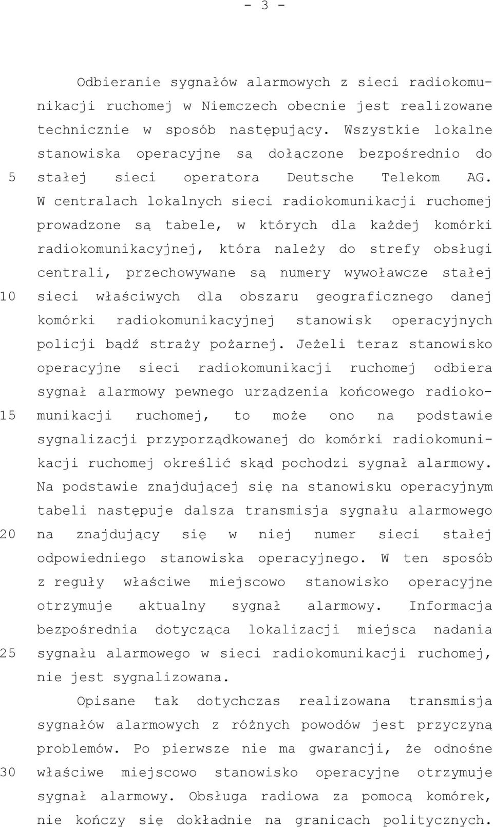 W centralach lokalnych sieci radiokomunikacji ruchomej prowadzone są tabele, w których dla każdej komórki radiokomunikacyjnej, która należy do strefy obsługi centrali, przechowywane są numery