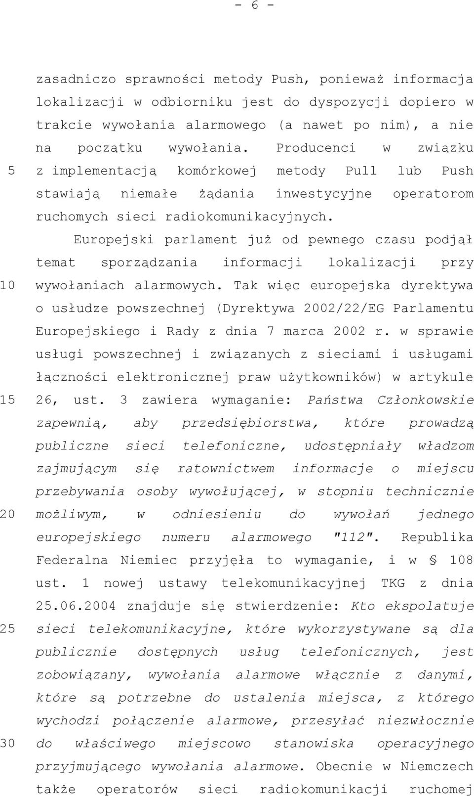 Europejski parlament już od pewnego czasu podjął temat sporządzania informacji lokalizacji przy wywołaniach alarmowych.