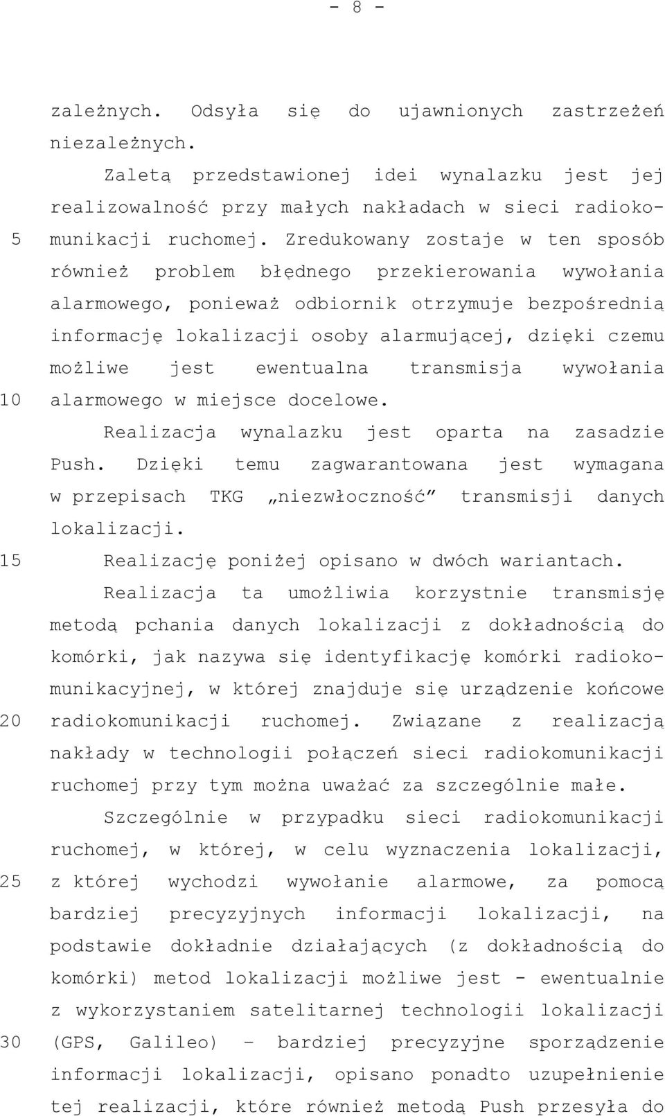 jest ewentualna transmisja wywołania alarmowego w miejsce docelowe. Realizacja wynalazku jest oparta na zasadzie Push.