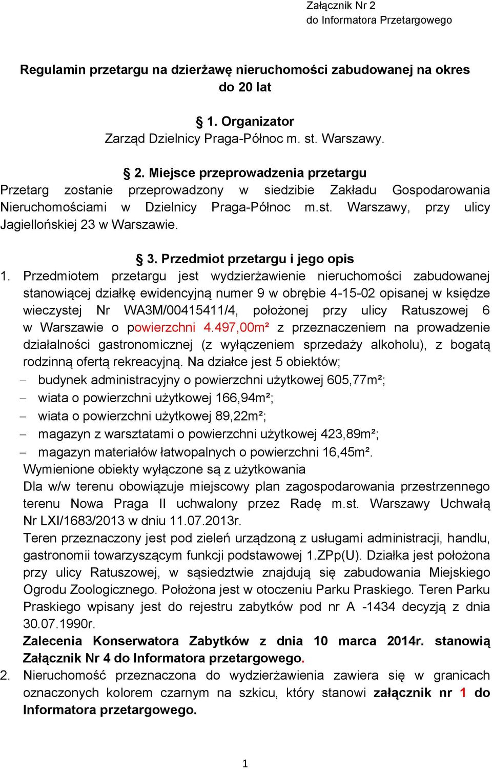 Przedmiotem przetargu jest wydzierżawienie nieruchomości zabudowanej stanowiącej działkę ewidencyjną numer 9 w obrębie 4-15-02 opisanej w księdze wieczystej Nr WA3M/00415411/4, położonej przy ulicy