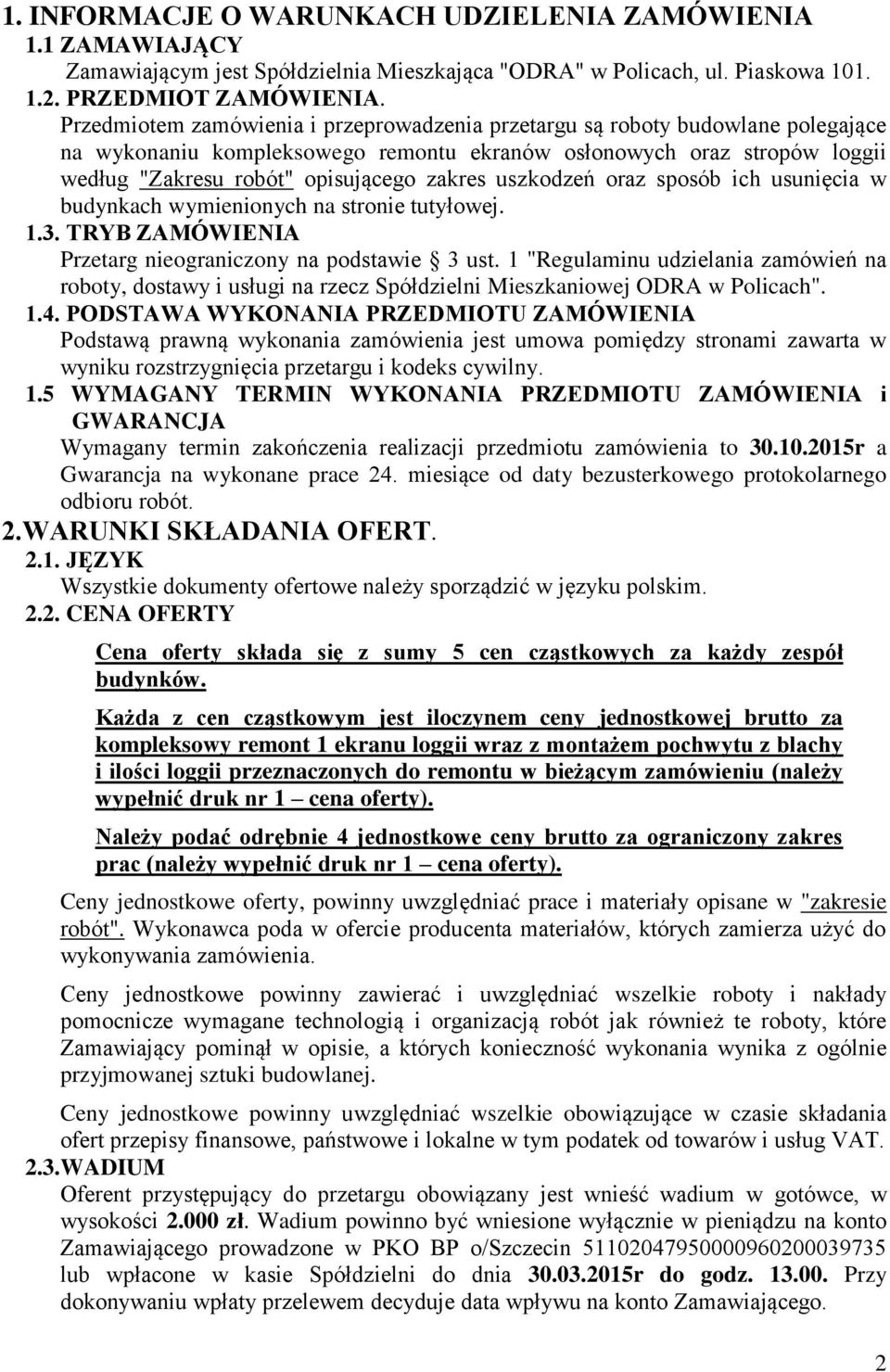 uszkodzeń oraz sposób ich usunięcia w budynkach wymienionych na stronie tutyłowej. 1.3. TRYB ZAMÓWIENIA Przetarg nieograniczony na podstawie 3 ust.