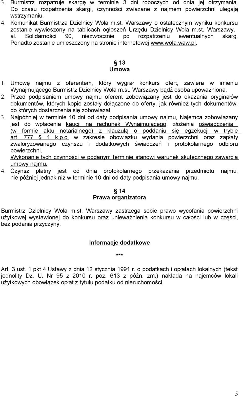 Solidarności 90, niezwłocznie po rozpatrzeniu ewentualnych skarg. Ponadto zostanie umieszczony na stronie internetowej www.wola.waw.pl. 13 Umowa 1.