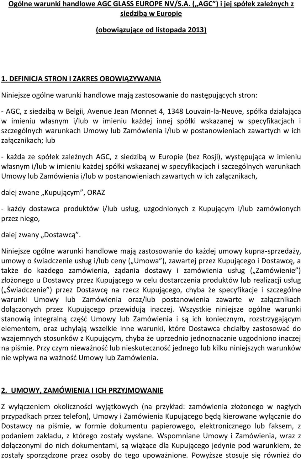 działająca w imieniu własnym i/lub w imieniu każdej innej spółki wskazanej w specyfikacjach i szczególnych warunkach Umowy lub Zamówienia i/lub w postanowieniach zawartych w ich załącznikach; lub -