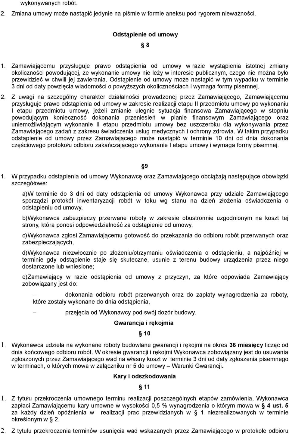 w chwili jej zawierania. Odstąpienie od umowy może nastąpić w tym wypadku w terminie 3 dni od daty powzięcia wiadomości o powyższych okolicznościach i wymaga formy pisemnej. 2.