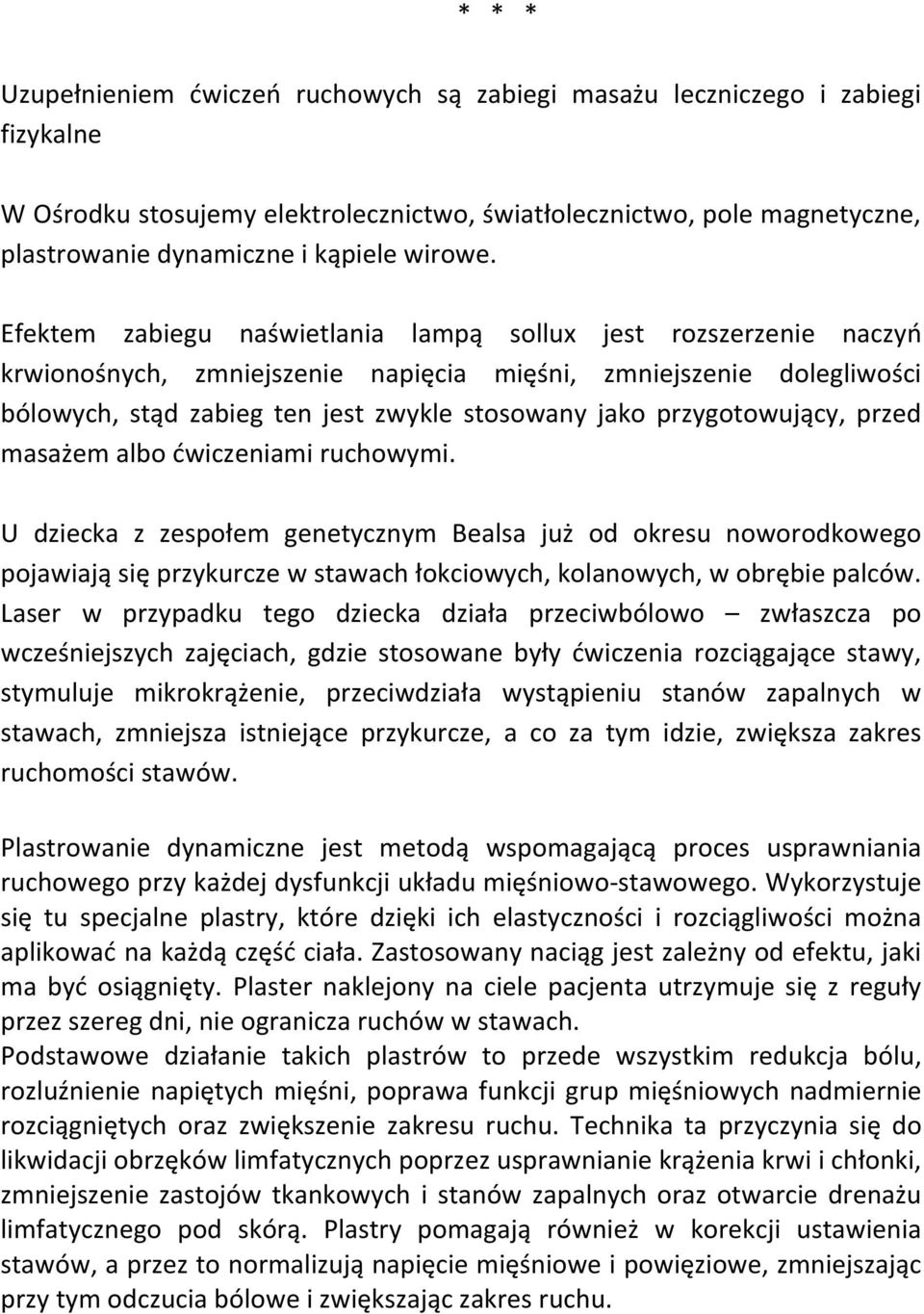 Efektem zabiegu naświetlania lampą sollux jest rozszerzenie naczyń krwionośnych, zmniejszenie napięcia mięśni, zmniejszenie dolegliwości bólowych, stąd zabieg ten jest zwykle stosowany jako