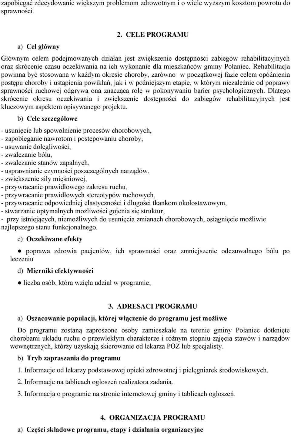 Rehabilitacja powinna być stosowana w każdym okresie choroby, zarówno w początkowej fazie celem opóźnienia postępu choroby i ustąpienia powikłań, jak i w późniejszym etapie, w którym niezależnie od