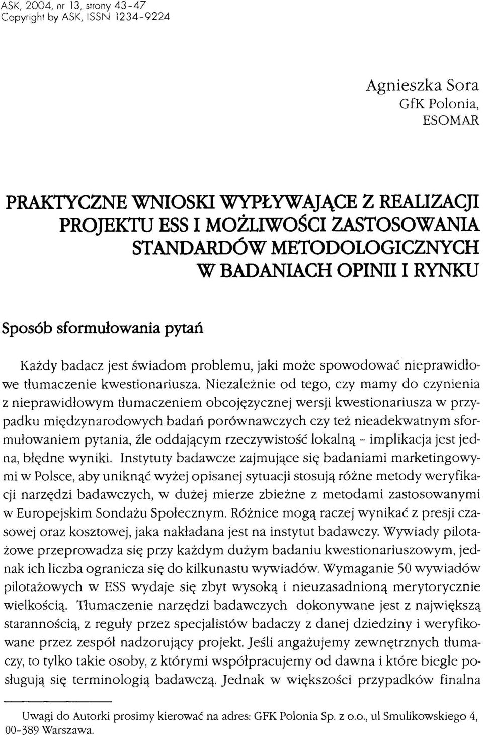 Niezależnie od tego, czy mamy do czynienia z nieprawidłowym tłumaczeniem obcojęzycznej wersji kwestionariusza w przypadku międzynarodowych badań porównawczych czy też nieadekwatnym sformułowaniem