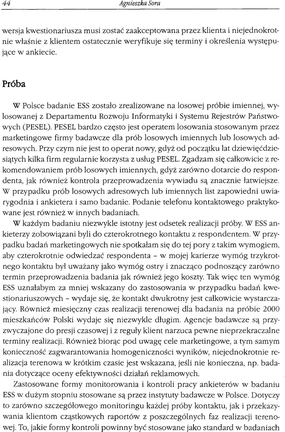 PESEL bardzo często jest operatem losowania stosowanym przez marketingowe firmy badawcze dla prób losowych imiennych lub losowych adresowych.