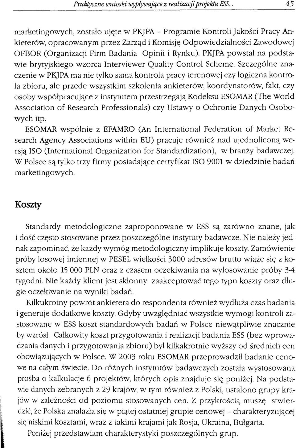 PKJPA powstał na podstawie brytyjskiego wzorca Interviewer Quality Control Scheme.