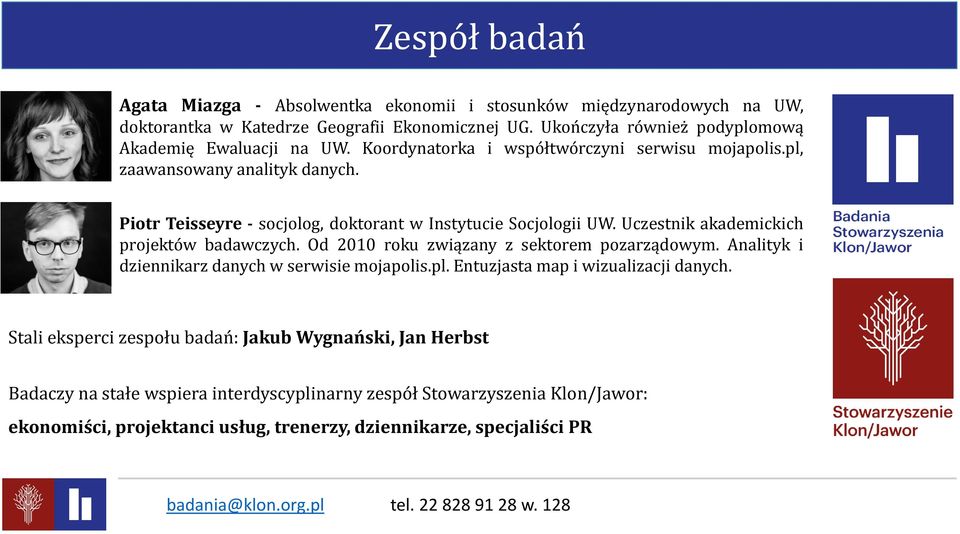 Piotr Teisseyre - socjolog, doktorant w Instytucie Socjologii UW. Uczestnik akademickich projektów badawczych. Od 2010 roku związany z sektorem pozarządowym.