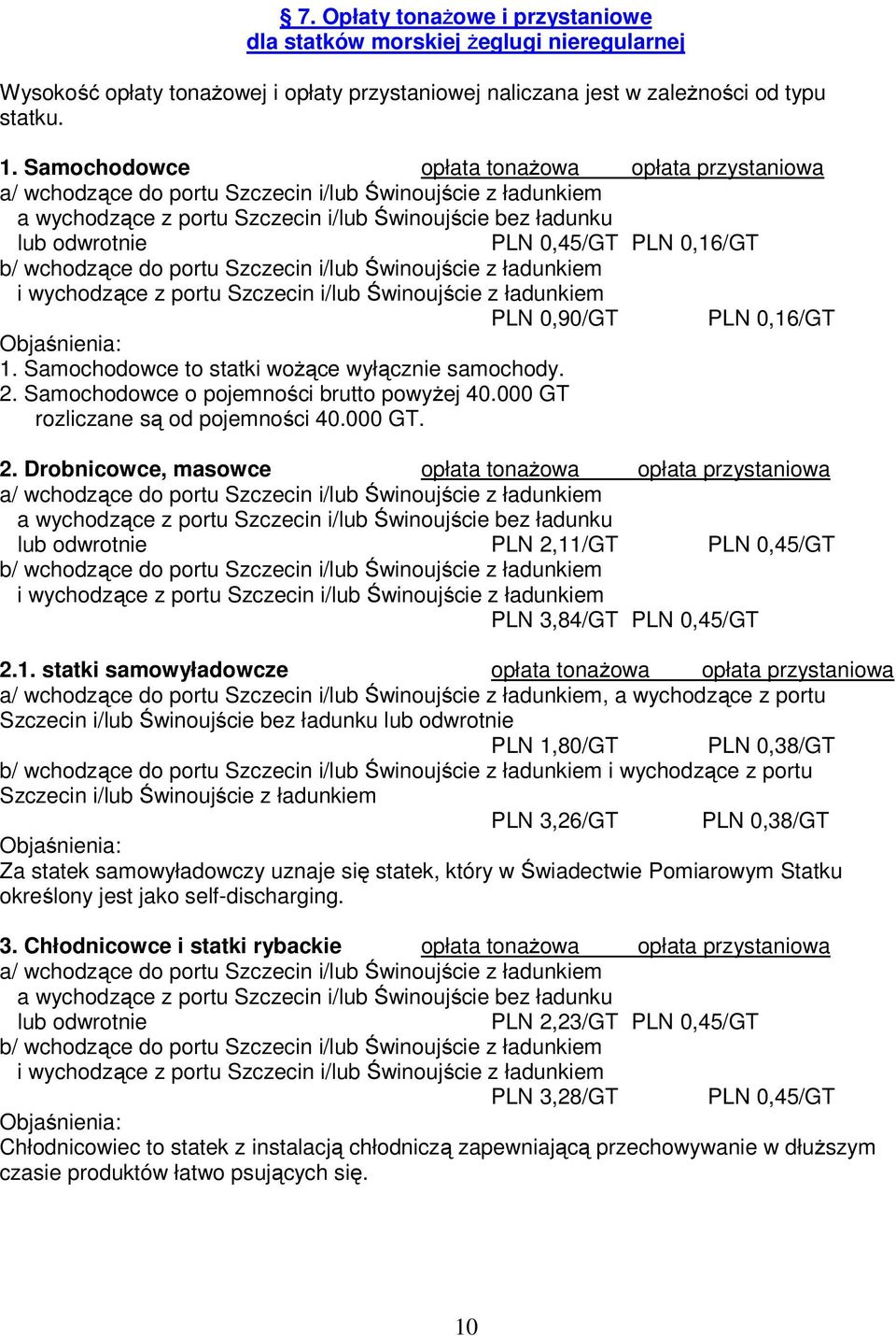 Samochodowce o pojemności brutto powyżej 40.000 GT rozliczane są od pojemności 40.000 GT. 2.