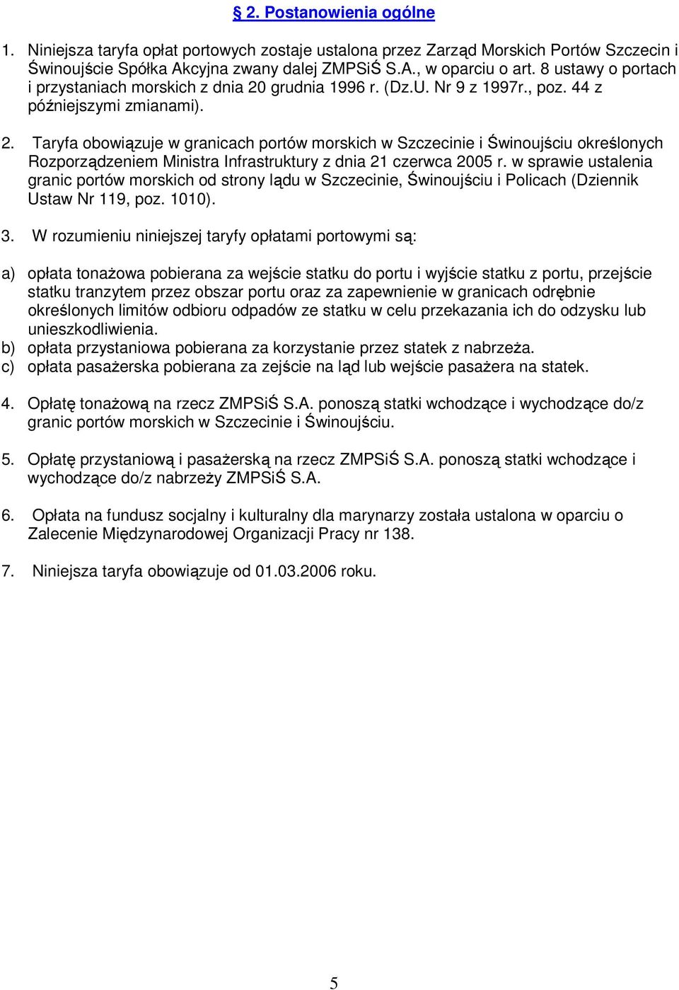 grudnia 1996 r. (Dz.U. Nr 9 z 1997r., poz. 44 z późniejszymi zmianami). 2.