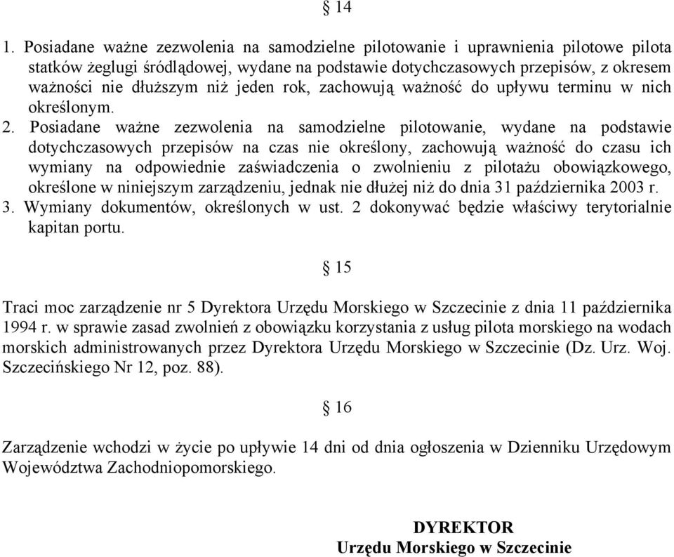 Posiadane ważne zezwolenia na samodzielne pilotowanie, wydane na podstawie dotychczasowych przepisów na czas nie określony, zachowują ważność do czasu ich wymiany na odpowiednie zaświadczenia o