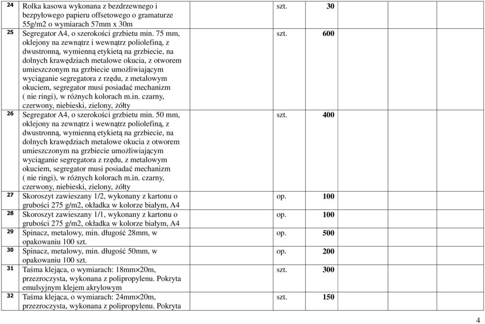 segregatora z rzędu, z metalowym okuciem, segregator musi posiadać mechanizm ( nie ringi), w róŝnych kolorach m.in. czarny, czerwony, niebieski, zielony, Ŝółty 26 Segregator A4, o szerokości grzbietu min.