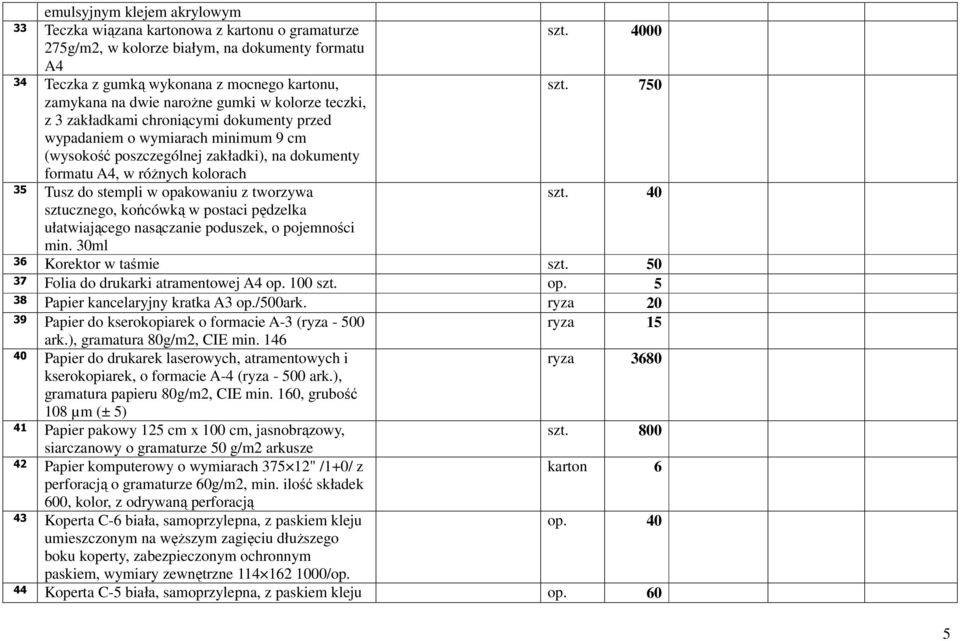 róŝnych kolorach 35 Tusz do stempli w opakowaniu z tworzywa szt. 40 sztucznego, końcówką w postaci pędzelka ułatwiającego nasączanie poduszek, o pojemności min. 30ml 36 Korektor w taśmie szt.