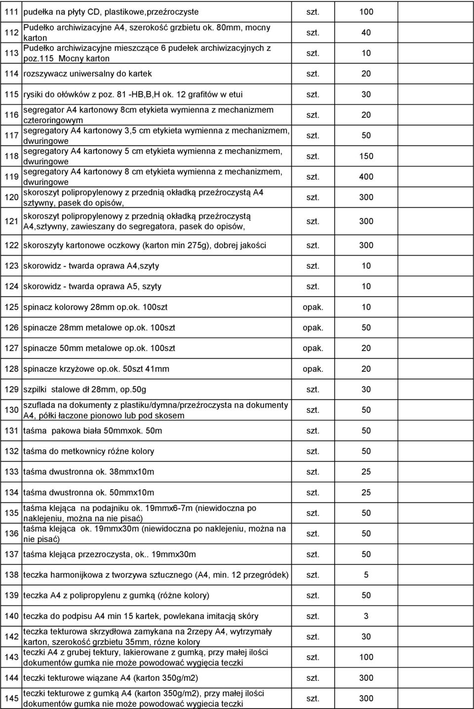 30 segregator A4 kartonowy 8cm etykieta wymienna z mechanizmem 116 czteroringowym segregatory A4 kartonowy 3,5 cm etykieta wymienna z mechanizmem, 117 dwuringowe segregatory A4 kartonowy 5 cm