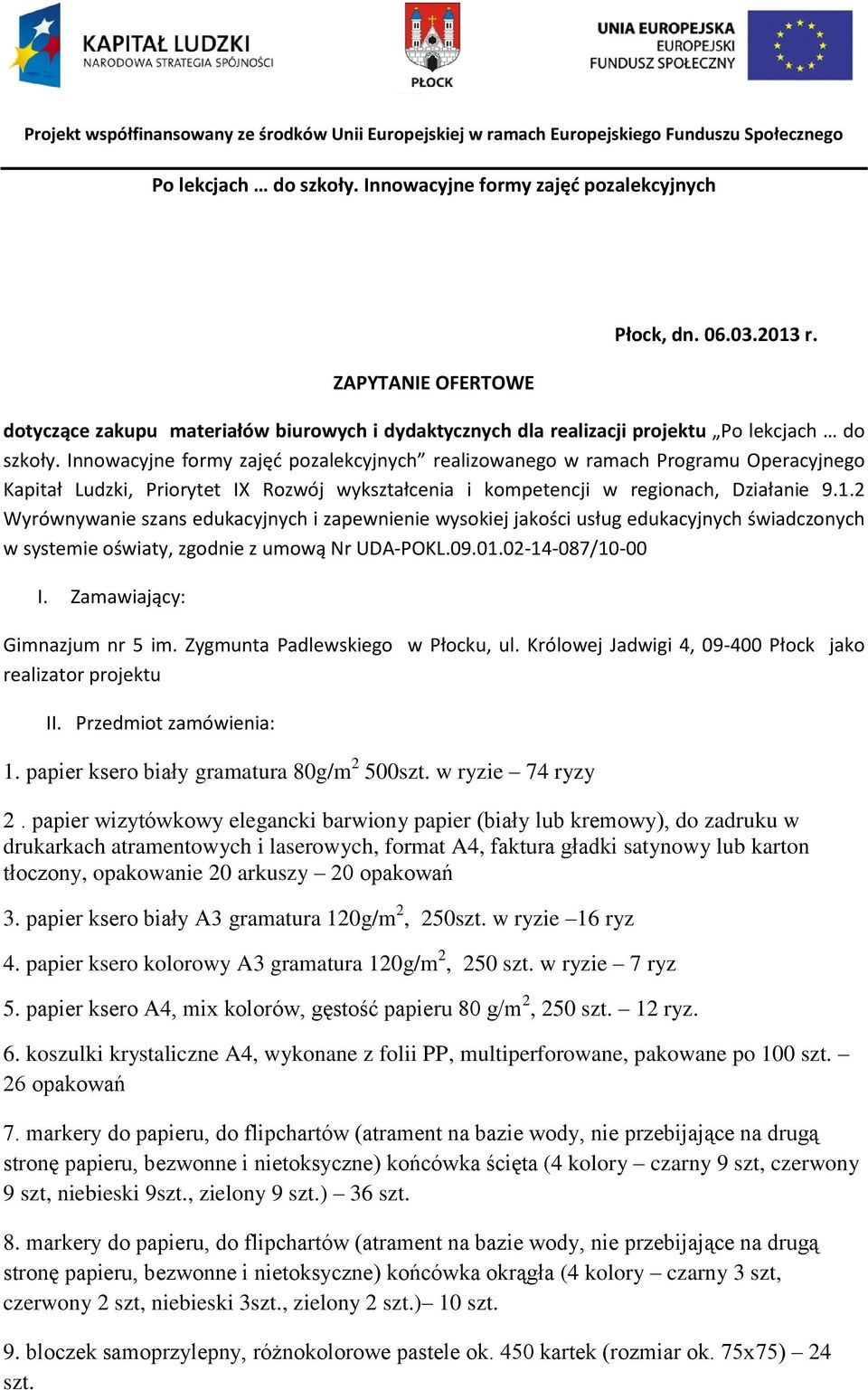 2 Wyrównywanie szans edukacyjnych i zapewnienie wysokiej jakości usług edukacyjnych świadczonych w systemie oświaty, zgodnie z umową Nr UDA-POKL.09.01.02-14-087/10-00 I.