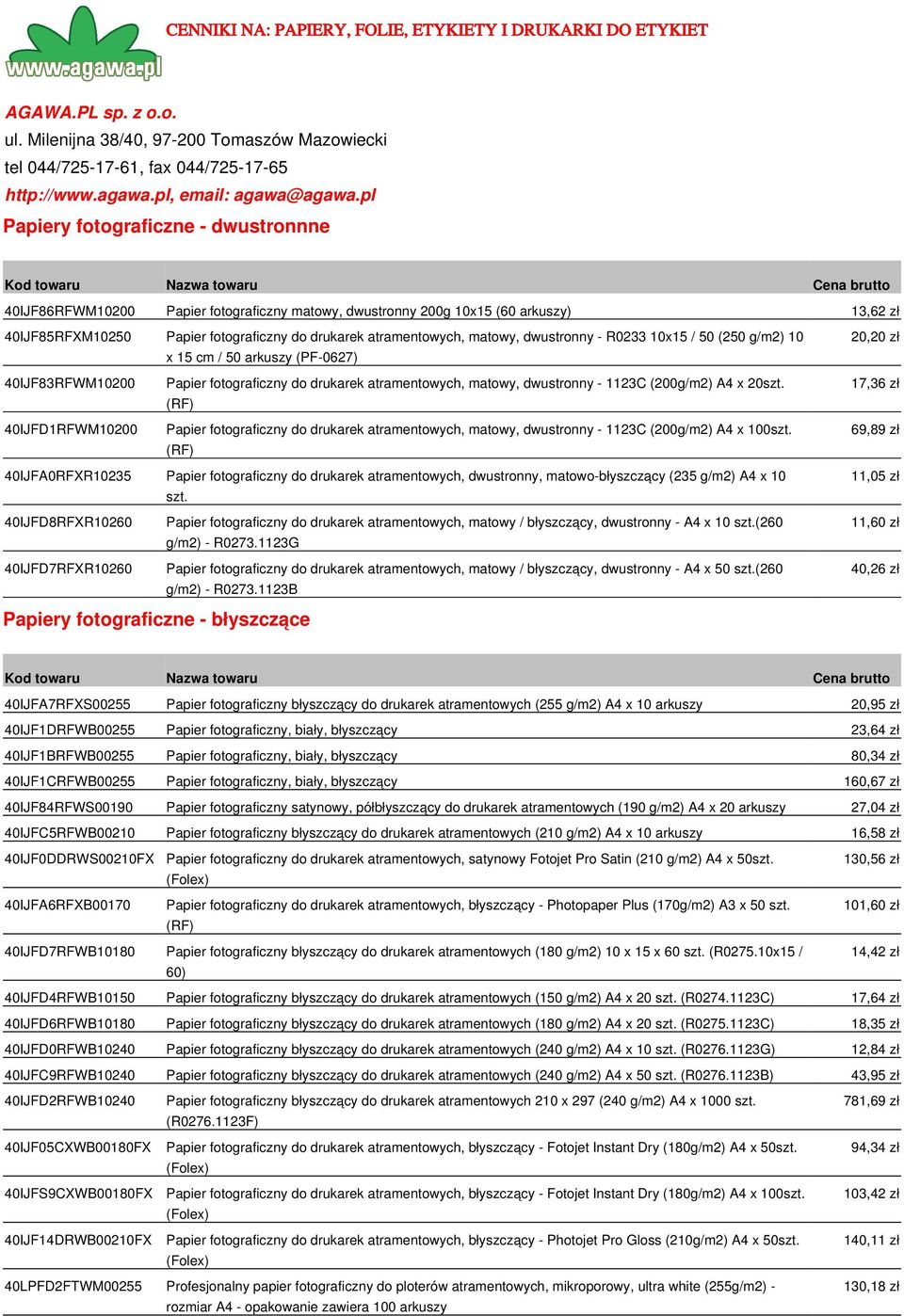 pl Papiery fotograficzne - dwustronnne 40IJF86RFWM10200 Papier fotograficzny matowy, dwustronny 200g 10x15 (60 arkuszy) 13,62 zł 40IJF85RFXM10250 Papier fotograficzny do drukarek atramentowych,