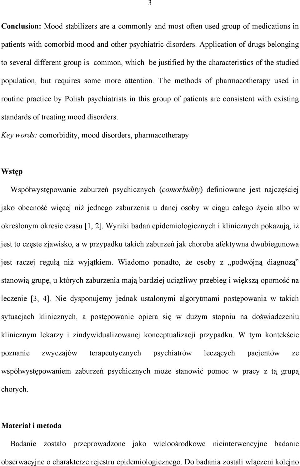 The methods of pharmacotherapy used in routine practice by Polish psychiatrists in this group of patients are consistent with existing standards of treating mood disorders.