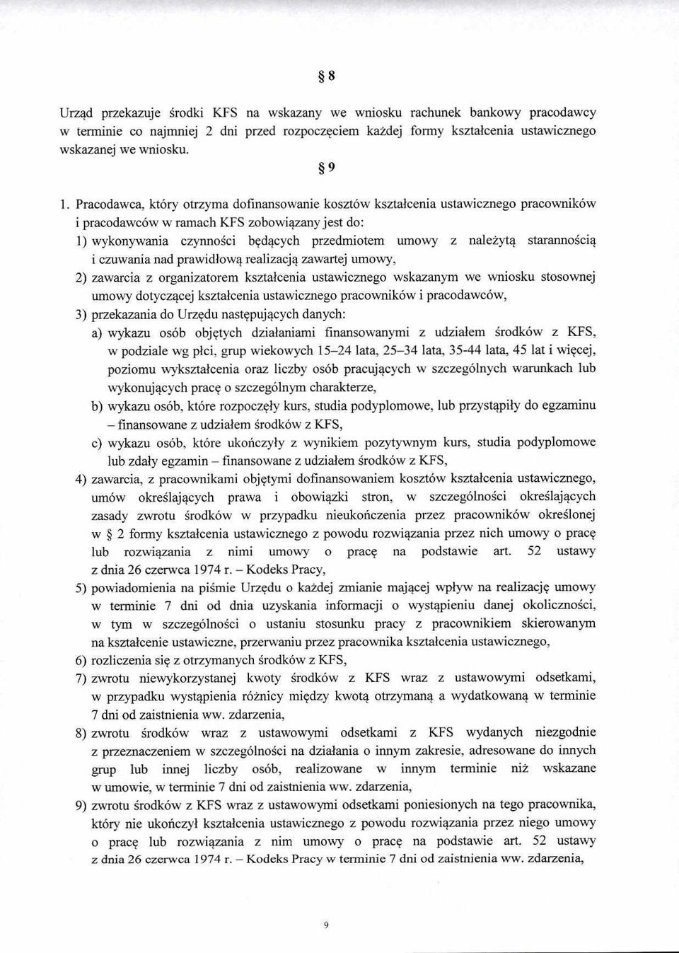 starannością i czuwania nad prawidłową realizacją zawartej umowy, 2) zawarcia z organizatorem kształcenia ustawicznego wskazanym we wniosku stosownej umowy dotyczącej kształcenia ustawicznego