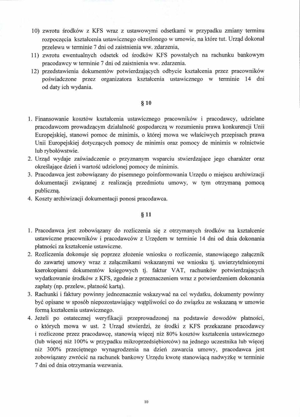 zdarzenia. 12) przedstawienia dokumentów potwierdzających odbycie kształcenia przez pracowników poświadczone przez organizatora kształcenia ustawicznego w terminie 14 dni od daty ich wydania. 10 1.