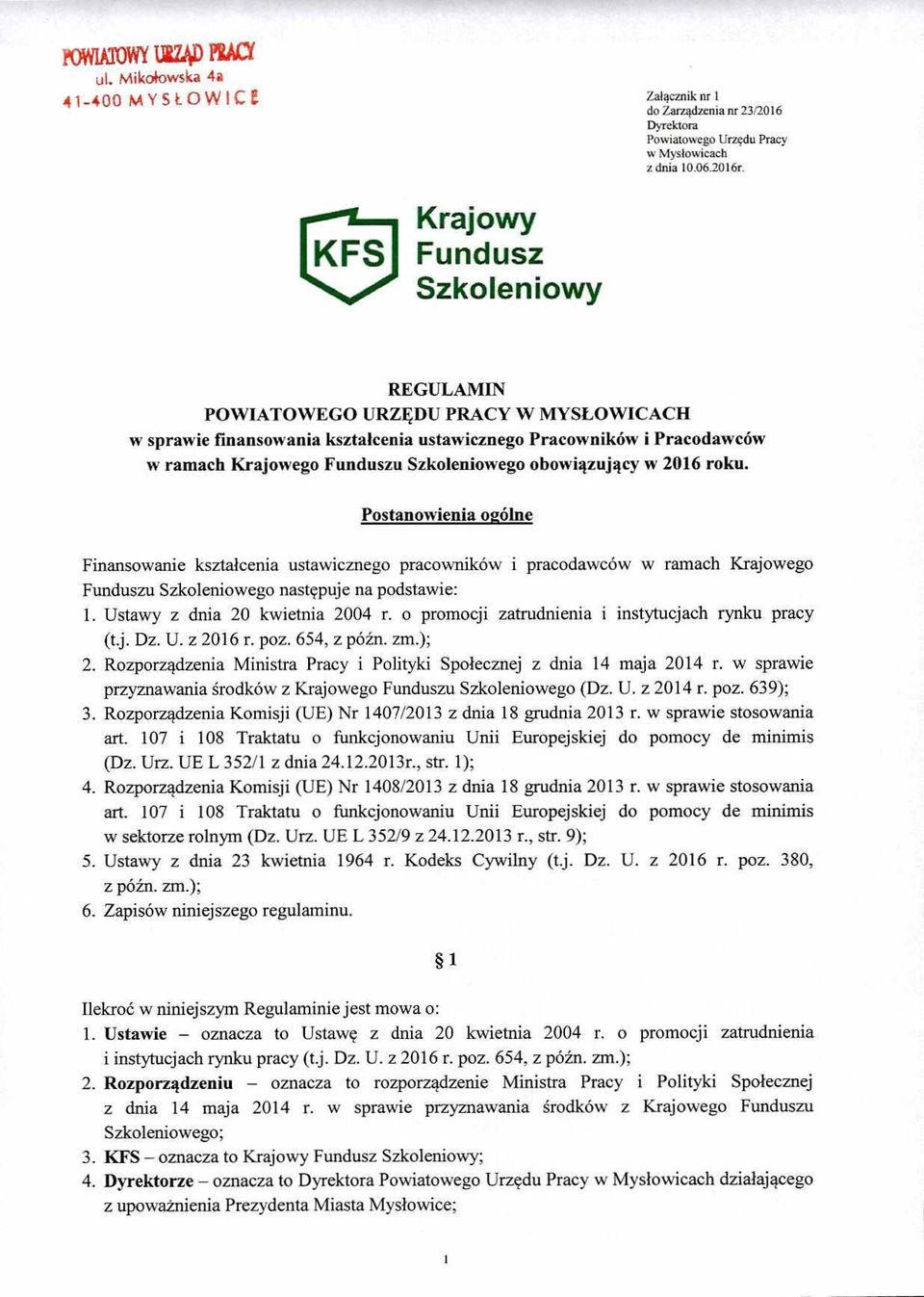 obowiązujący w 2016 roku. Postanowienia ogólne Finansowanie kształcenia ustawicznego pracowników i pracodawców w ramach Krajowego Funduszu Szkoleniowego następuje na podstawie: 1.