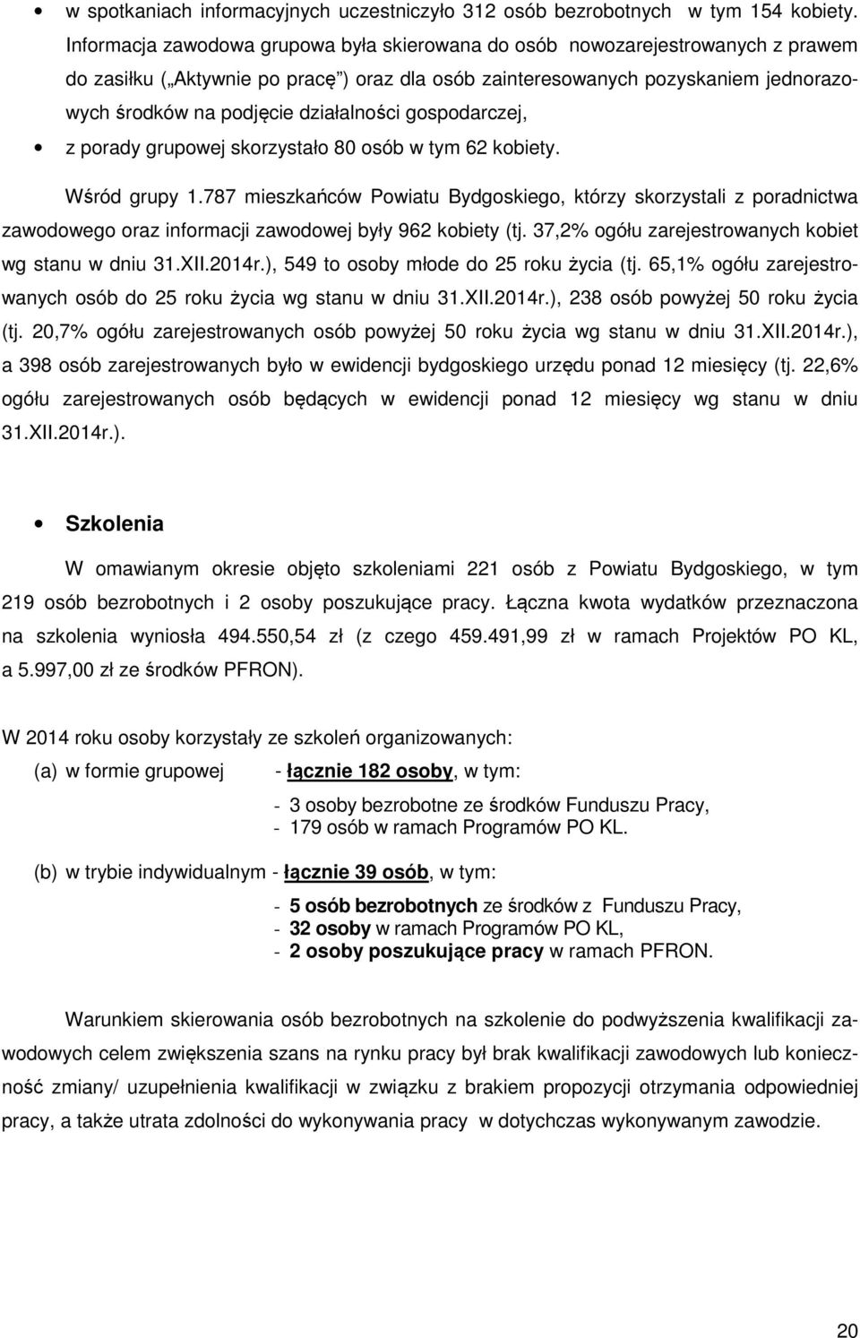 działalności gospodarczej, z porady grupowej skorzystało 80 osób w tym 62 kobiety. Wśród grupy 1.