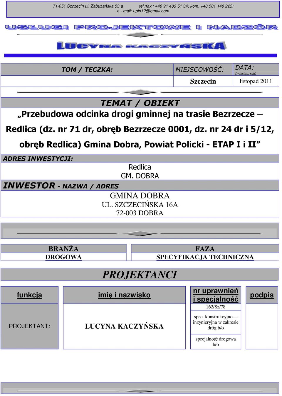 nr 71 dr, obręb Bezrzecze 0001, dz. nr 24 dr i 5/12, obręb Redlica) Gmina Dobra, Powiat Policki - ETAP I i II ADRES INWESTYCJI: Redlica GM.