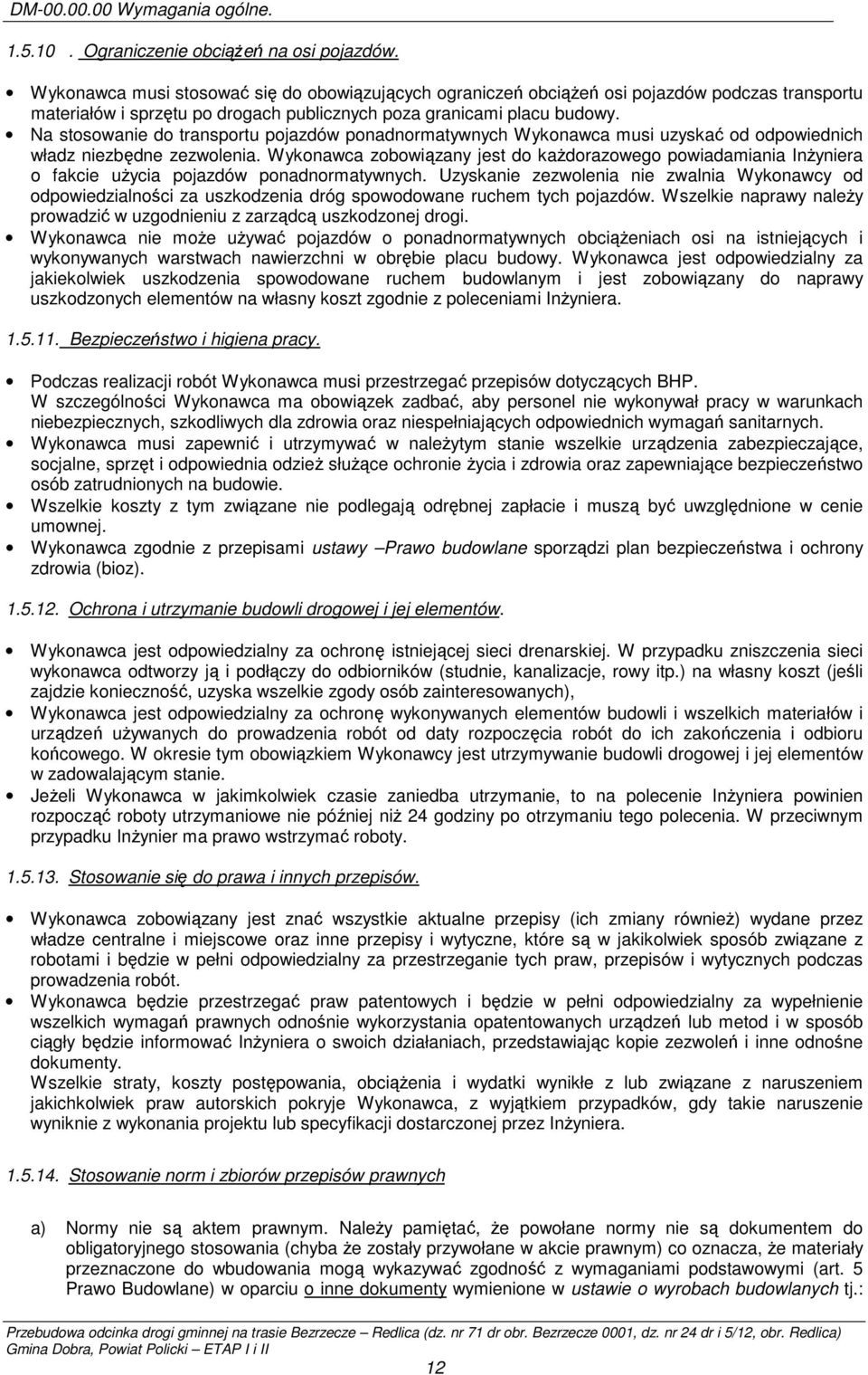 Na stosowanie do transportu pojazdów ponadnormatywnych Wykonawca musi uzyskać od odpowiednich władz niezbędne zezwolenia.