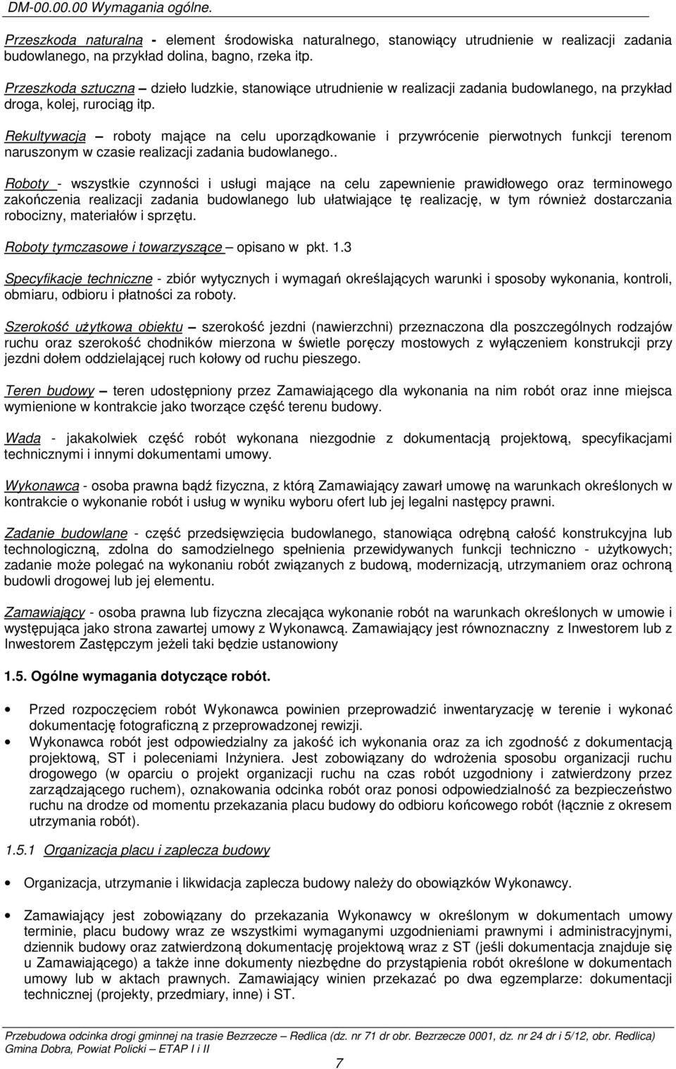 Rekultywacja roboty mające na celu uporządkowanie i przywrócenie pierwotnych funkcji terenom naruszonym w czasie realizacji zadania budowlanego.