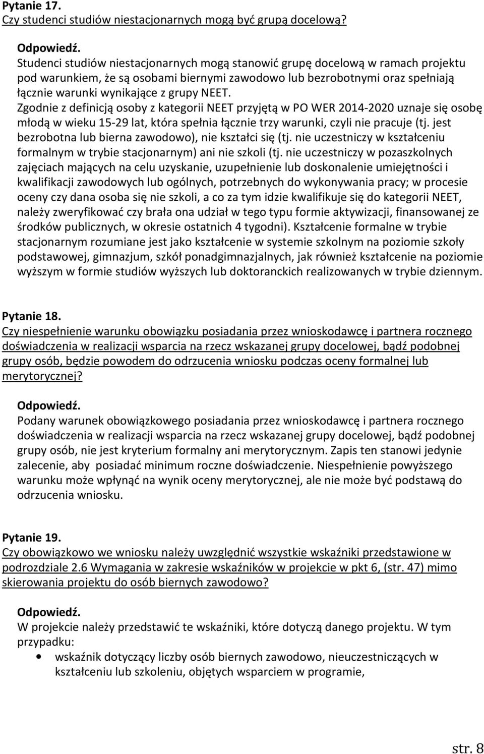 Zgodnie z definicją osoby z kategorii NEET przyjętą w PO WER 2014-2020 uznaje się osobę młodą w wieku 15-29 lat, która spełnia łącznie trzy warunki, czyli nie pracuje (tj.