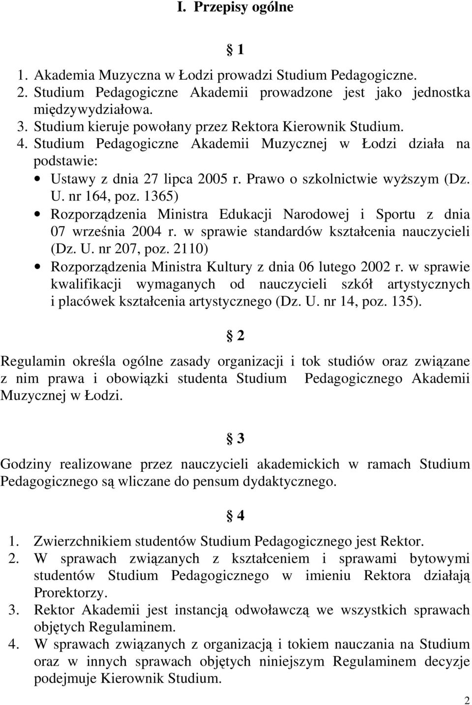 1365) Rozporządzenia Ministra Edukacji Narodowej i Sportu z dnia 07 września 2004 r. w sprawie standardów kształcenia nauczycieli (Dz. U. nr 207, poz.