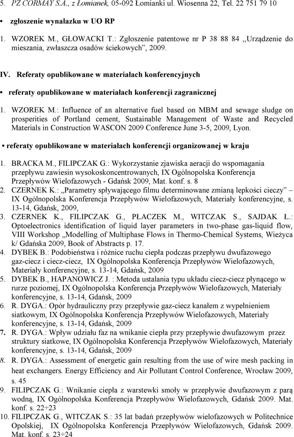 Referaty opublikowane w materiałach konferencyjnych referaty opublikowane w materiałach konferencji zagranicznej 1. WZOREK M.