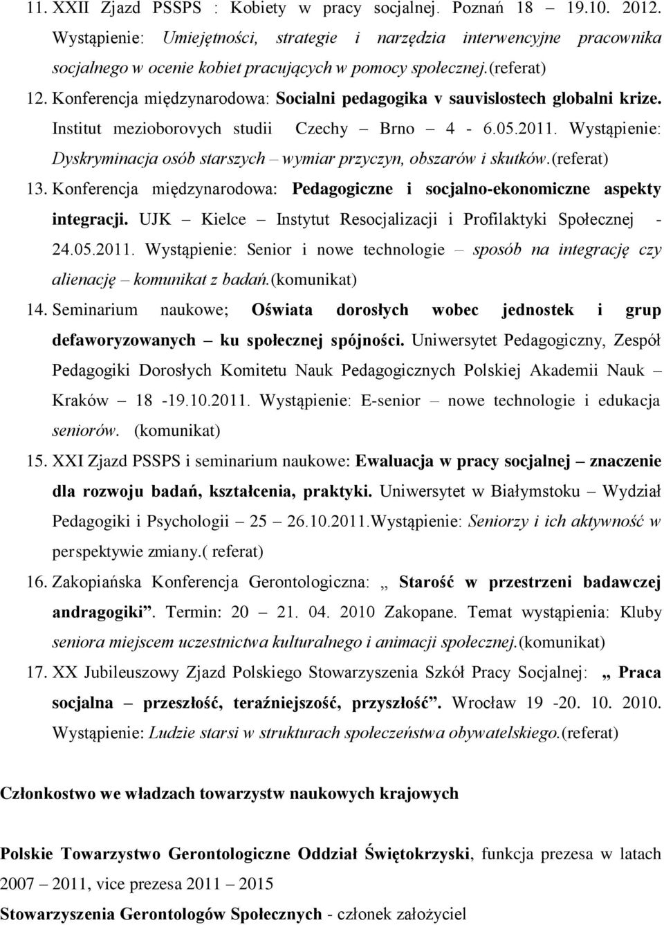 Konferencja międzynarodowa: Socialni pedagogika v sauvislostech globalni krize. Institut mezioborovych studii Czechy Brno 4-6.05.2011.