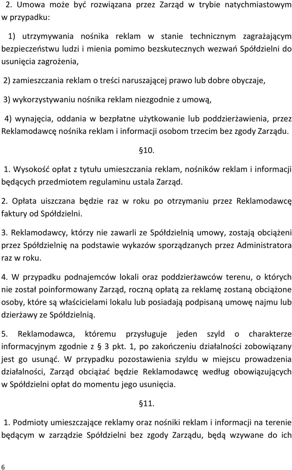 bezpłatne użytkowanie lub poddzierżawienia, przez Reklamodawcę nośnika reklam i informacji osobom trzecim bez zgody Zarządu. 10